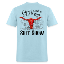 Load image into Gallery viewer, I don’t need tickets to your shit show - powder blue
